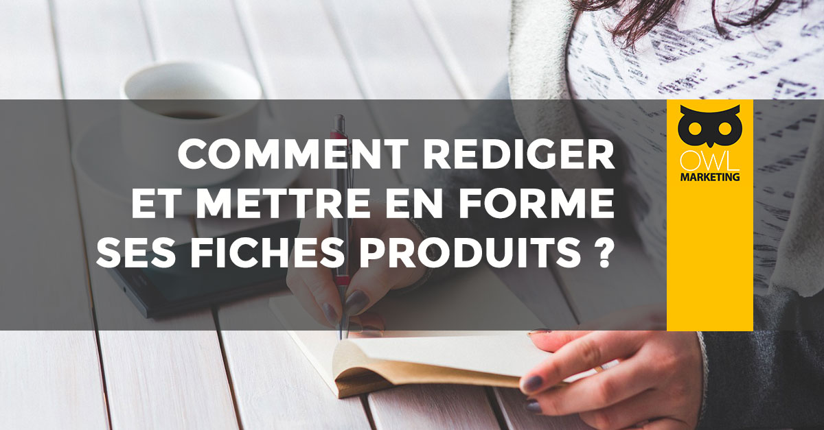 comment rédiger une fiche produit efficace