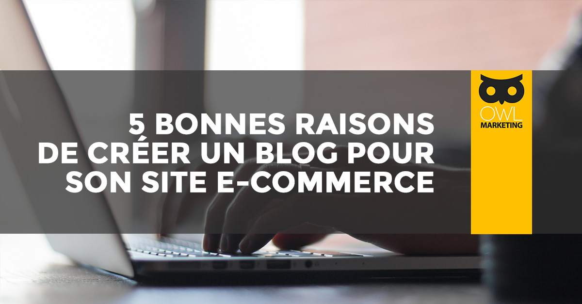 5 raisons de créer un blog pour son site e-commerce